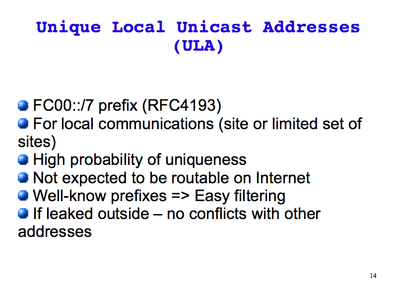 Unique Local Unicast Addresses (ULA) (IPv6: What, Why, How - Slide 14)
