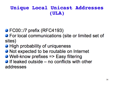 [ Unique Local Unicast Addresses (ULA) (Slide 14) ]