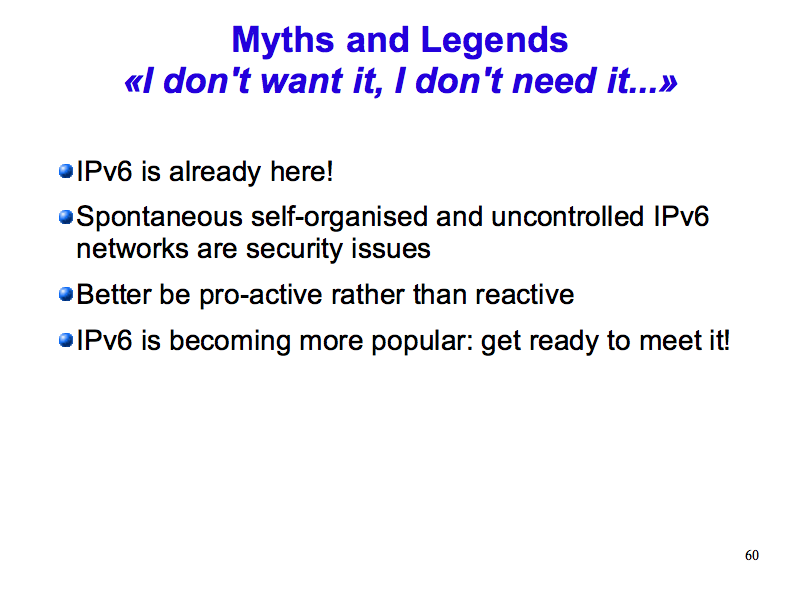 Myths and Legends: «I don't want it, I don't need it...» (IPv6: What, Why, How - Slide 60)